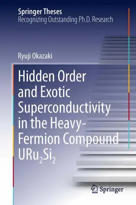 Okazaki |  Hidden Order and Exotic Superconductivity in the Heavy-Fermion Compound URu2Si2 | Buch |  Sack Fachmedien