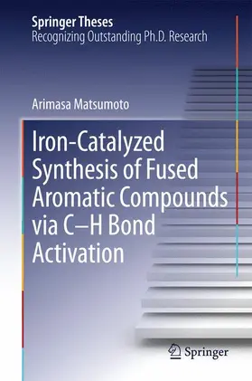 Matsumoto |  Iron-Catalyzed Synthesis of Fused Aromatic Compounds via C-H Bond Activation | Buch |  Sack Fachmedien