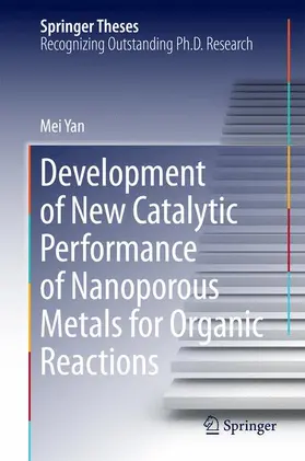 Yan |  Development of New Catalytic Performance of Nanoporous Metals for Organic Reactions | Buch |  Sack Fachmedien