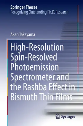 Takayama | High-Resolution Spin-Resolved Photoemission Spectrometer and the Rashba Effect in Bismuth Thin Films | E-Book | www.sack.de