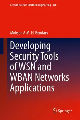A. M. El-Bendary |  Developing Security Tools of WSN and WBAN Networks Applications | Buch |  Sack Fachmedien