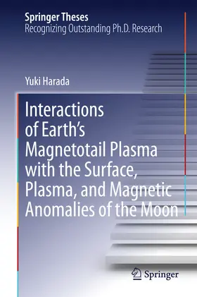 Harada | Interactions of Earth’s Magnetotail Plasma with the Surface, Plasma, and Magnetic Anomalies of the Moon | E-Book | sack.de