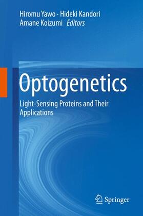 Yawo / Kandori / Koizumi |  Optogenetics: Light-Sensing Proteins and Their Applications | Buch |  Sack Fachmedien