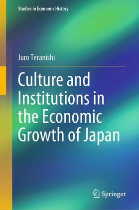 Teranishi | Culture and Institutions in the Economic Growth of Japan | Buch | 978-4-431-55626-8 | sack.de