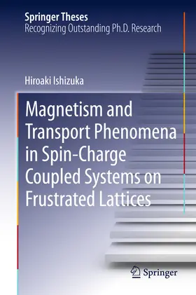 Ishizuka | Magnetism and Transport Phenomena in Spin-Charge Coupled Systems on Frustrated Lattices | E-Book | www.sack.de