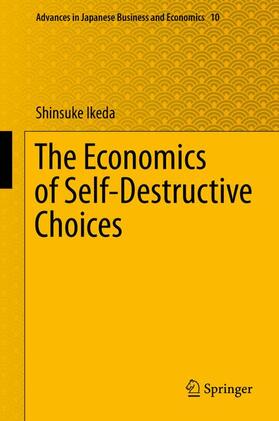 Ikeda |  The Economics of Self-Destructive Choices | Buch |  Sack Fachmedien