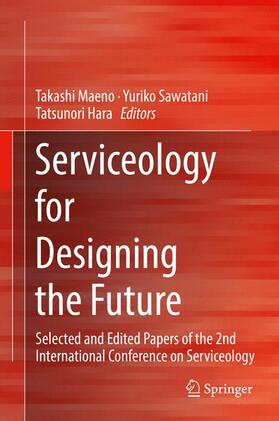 Maeno / Hara / Sawatani | Serviceology for Designing the Future | Buch | 978-4-431-55859-0 | sack.de