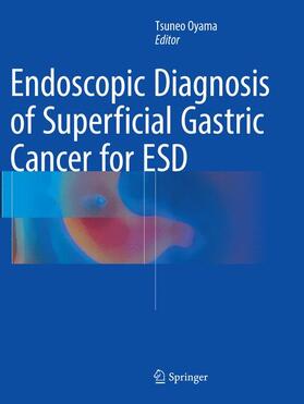 Oyama |  Endoscopic Diagnosis of Superficial Gastric Cancer for ESD | Buch |  Sack Fachmedien