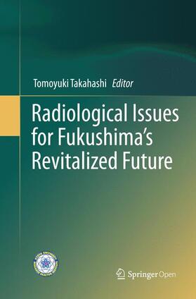 Takahashi | Radiological Issues for Fukushima¿s Revitalized Future | Buch | 978-4-431-56710-3 | sack.de