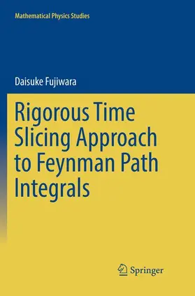 Fujiwara |  Rigorous Time Slicing Approach to Feynman Path Integrals | Buch |  Sack Fachmedien