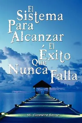 Stone |  El Sistema Para Alcanzar El Exito Que Nunca Falla / The Success System That Never Fails (Spanish Edition) | eBook | Sack Fachmedien