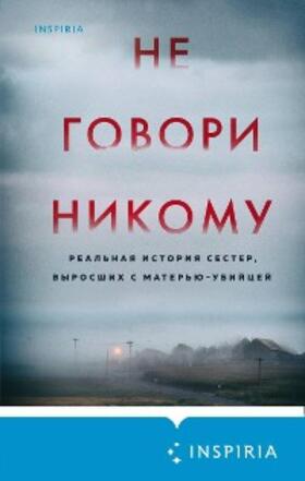 Olsen |  Ne govori nikomu. Real'naya istoriya sester, vyrosshih s mater'yu-ubiycey | eBook | Sack Fachmedien