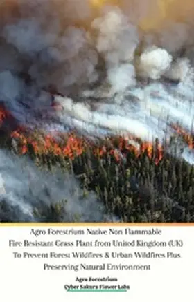 Forestrium |  Agro Forestrium Native Non Flammable Fire Resistant Grass Plant from United Kingdom (UK) To Prevent Forest Wildfires & Urban Wildfires Plus Preserving Natural Environment | eBook | Sack Fachmedien