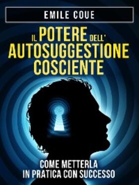Coue |  IL POTERE dell'Autosuggestione Cosciente. Come metterla in pratica con Successo | eBook | Sack Fachmedien