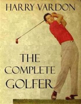 Vardon |  The Complete Golfer | eBook | Sack Fachmedien