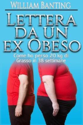 Banting |  Lettera da un ex Obeso - Come ho perso 20 kg di grasso in 38 settimane | eBook | Sack Fachmedien