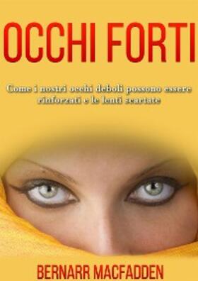 Mcfadden |  OCCHI FORTI - Come i nostri occhi deboli possono essere rinforzati e le lenti scartate | eBook | Sack Fachmedien