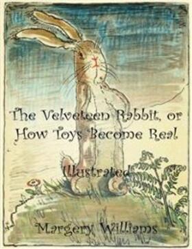 Williams |  The Velveteen Rabbit, or How Toys Become Real | eBook | Sack Fachmedien