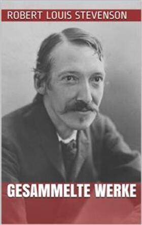 Louis Stevenson |  Robert Louis Stevenson - Gesammelte Werke | eBook | Sack Fachmedien