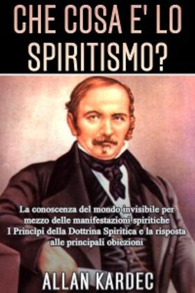 Kardec |  Che cosa è lo Spiritismo? La conoscenza del mondo invisibile per mezzo delle manifestazioni spiritiche | eBook | Sack Fachmedien
