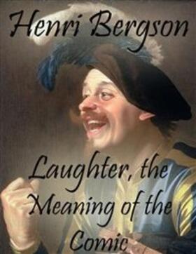 Bergson |  Laughter, the Meaning of the Comic | eBook | Sack Fachmedien