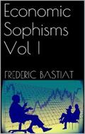 Bastiat |  Economic Sophisms Vol I | eBook | Sack Fachmedien