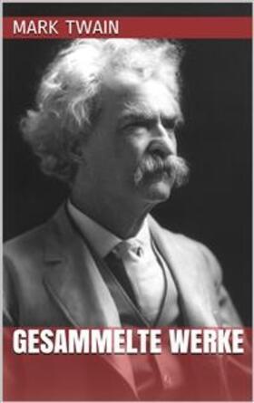 Twain |  Mark Twain - Gesammelte Werke | eBook | Sack Fachmedien