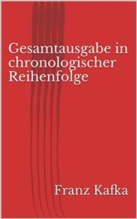 Kafka |  Gesamtausgabe in chronologischer Reihenfolge | eBook | Sack Fachmedien