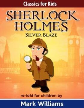 Williams |  Sherlock Holmes: Sherlock For Kids: Silver Blaze | eBook | Sack Fachmedien
