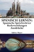 Mayer |  Spanisch lernen: spanische Sprichwörter - Redewendungen - Ausdrücke | eBook | Sack Fachmedien