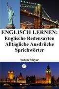 Mayer |  Englisch lernen: englische Redensarten ? alltägliche Ausdrücke ? Sprichwörter | eBook | Sack Fachmedien