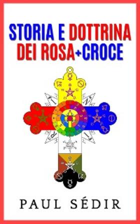 Sédir |  Storia e Dottrina dei Rosa + Croce | eBook | Sack Fachmedien