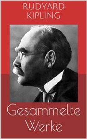 Kipling |  Gesammelte Werke (Vollständige und illustrierte Ausgaben: Das Dschungelbuch, Kim, Dunkles Indien u.v.m.) | eBook | Sack Fachmedien