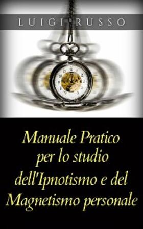 Russo |  Manuale pratico per lo studio dell'Ipnotismo e del Magnetismo personale | eBook | Sack Fachmedien