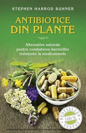 Buhner |  Antibiotice din plante. Alternative naturale pentru combaterea bacteriilor rezistente la medicamente | eBook | Sack Fachmedien