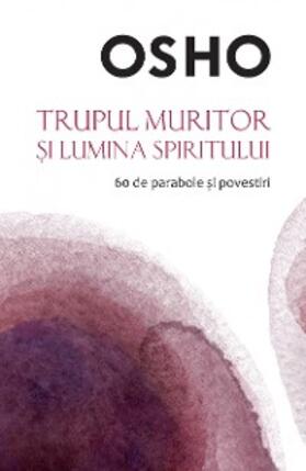Osho |  OSHO - Trupul Muritor Si Lumina Spiritului | eBook | Sack Fachmedien