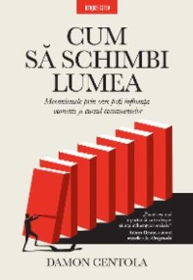 Centola |  Cum Sa Schimbi Lumea | eBook | Sack Fachmedien
