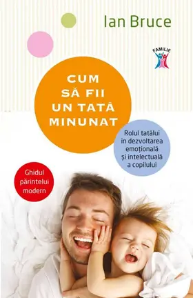 Bruce |  Cum sa fii un tata minunat. Rolul tatalui în dezvoltarea emo¿ionala ¿i intelectuala a copilului | eBook | Sack Fachmedien