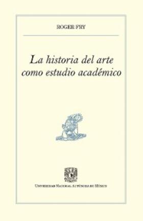 Fry |  La historia del arte como estudio académico | eBook | Sack Fachmedien