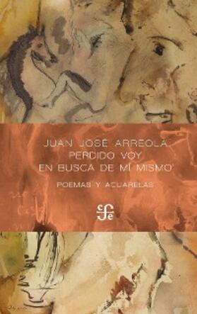 Arreola |  Perdido voy en busca de mí mismo | eBook | Sack Fachmedien