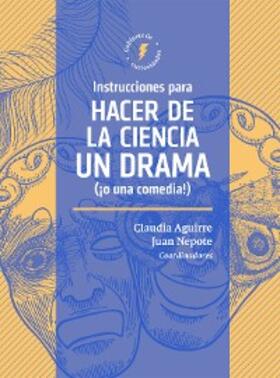 Aguirre Ríos / Hart / Kuh |  Instrucciones para hacer de la ciencia un drama (¡o una comedia!) | eBook | Sack Fachmedien