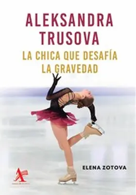 Zotova |  Aleksandra Trusova. La chica que desafía la gravedad | eBook | Sack Fachmedien
