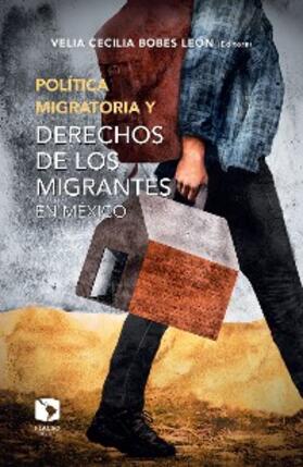 Bobes / Serrano / Vázquez Valencia |  Política migratoria y derechos de los migrantes en México | eBook | Sack Fachmedien