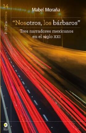 Moraña |  "Nosotros, los bárbaros": tres narradores mexicanos en el siglo XXI | eBook | Sack Fachmedien