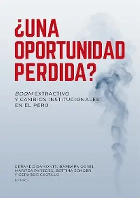Damonte / Göbel / Paredes |  ¿Una oportunidad perdida? Boom extractivo y cambios institucionales en el Perú | eBook | Sack Fachmedien