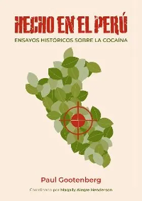 Gootenberg |  Hecho en el Perú. Ensayos históricos sobre la cocaína | eBook | Sack Fachmedien