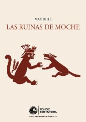 Uhle / Kaulicke |  Las ruinas de Moche | eBook | Sack Fachmedien