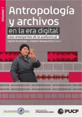 Kummels / Cánepa Koch |  Antropología y archivos en la era digital: usos emergentes de lo audiovisual. vol.1 | eBook | Sack Fachmedien