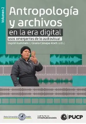 Cánepa Koch / Kummels |  Antropología y archivos en la era digital: usos emergentes de lo audiovisual. vol.2 | eBook | Sack Fachmedien