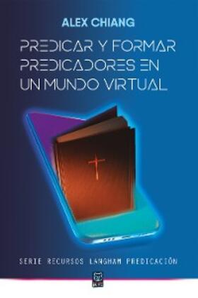 Chiang |  Predicar y formar predicadores en un mundo virtual | eBook | Sack Fachmedien